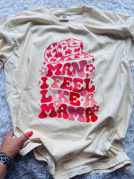 Man I Feel Like A Mama PREORDER (SHIP DATE 7/25)