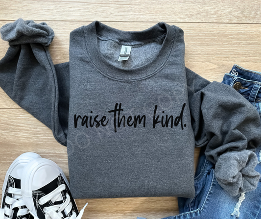 Raise Them Kind Sweatshirt (wholesale)