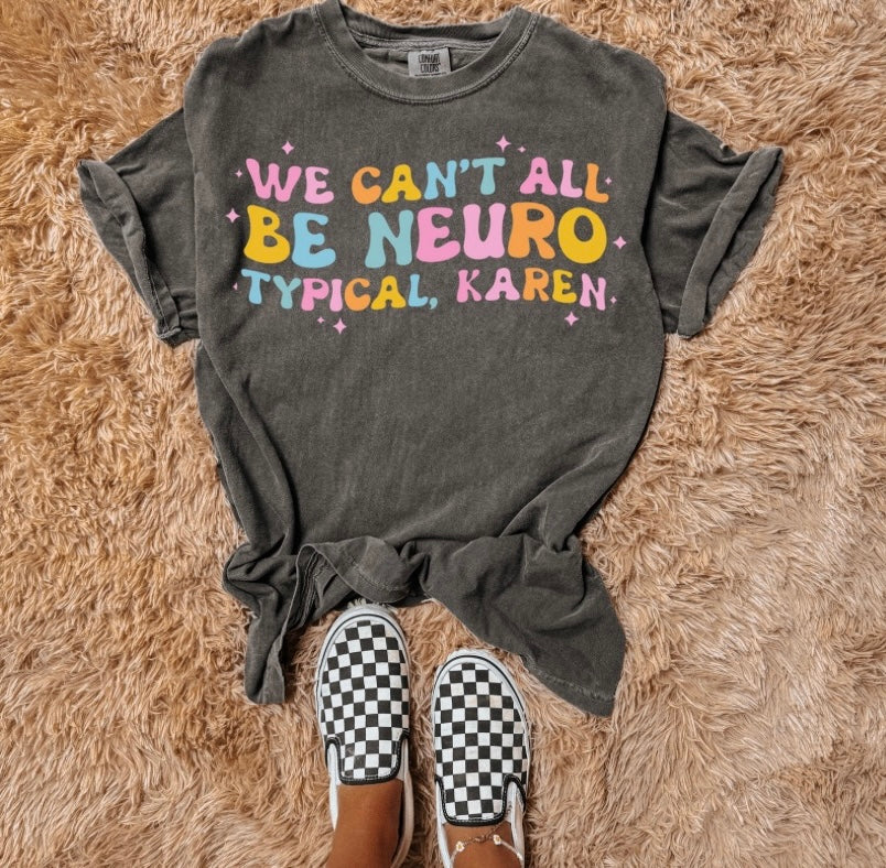 We can’t all be neurotypical Karen (wholesale)